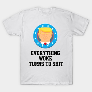 everything woke turns to shit T-Shirt